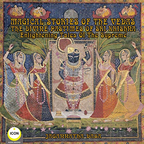Magical Stories of the Vedas: The Divine Pastimes of Sri Krishna