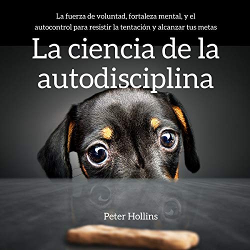 La ciencia de la autodisciplina [The Science of Self-Discipline]