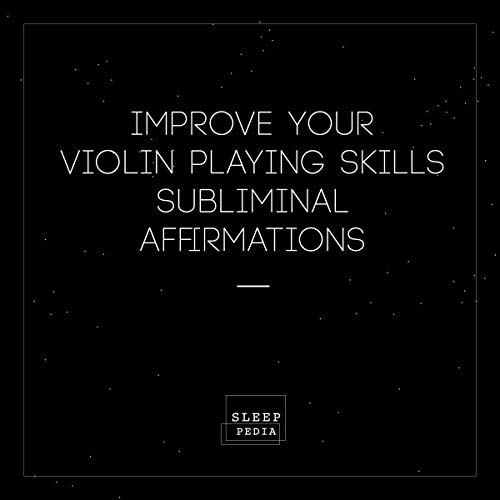 Improve Your Violin Playing Skills Subliminal Affirmations by Sleep Pedia