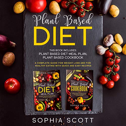Plant Based Diet: This Book Includes: Plant Based Diet Meal Plan, Plant Based Cookbook