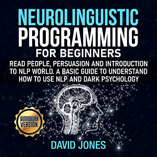 Neurolinguistic Programming for Beginners by David Jones