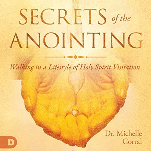 Secrets of the Anointing by Dr. Michelle Corral