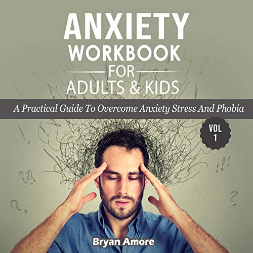 Anxiety Workbook for Adults and Kids by Bryan Amore