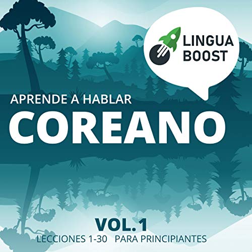 Aprende a hablar coreano: Vol 1 [Learn to Speak Korean: Vol 1.] by LinguaBoost