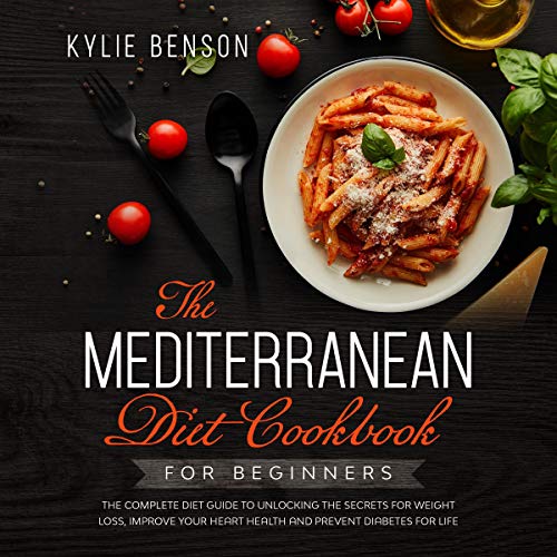 The Mediterranean Diet Cookbook for Beginners by Kylie Benson