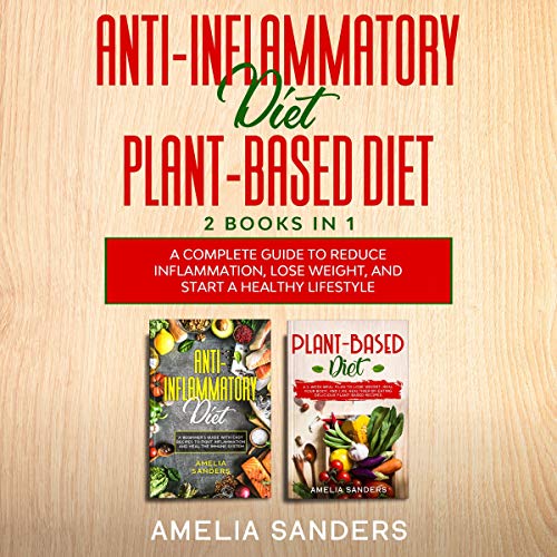 Anti-Inflammatory Diet Plant-Based Diet: 2 Books in 1