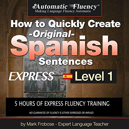 How to Quickly Create Original Spanish Sentences Express by Mark Frobose