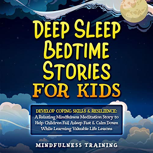 Deep Sleep Bedtime Stories for Kids: Develop Coping Skills & Resilience
