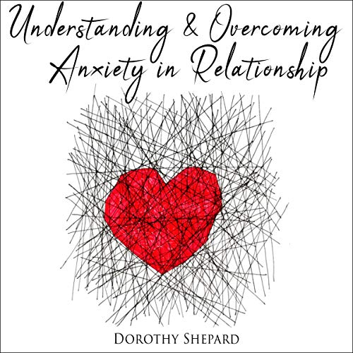 Understanding & Overcoming Anxiety in Relationship