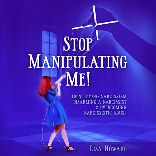 Stop Manipulating Me! by Lisa Howard