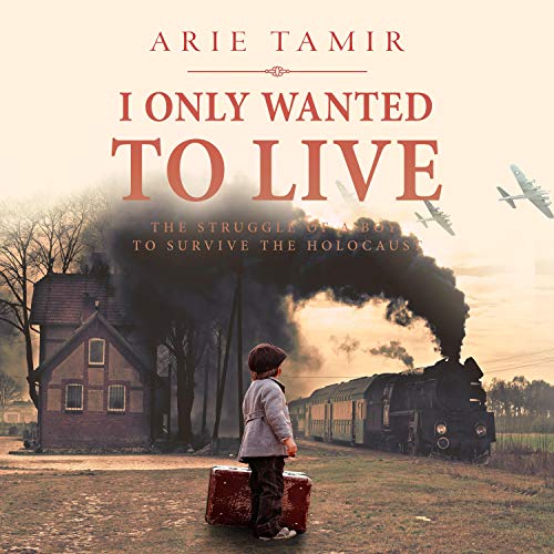 I Only Wanted to Live by Arie Tamir