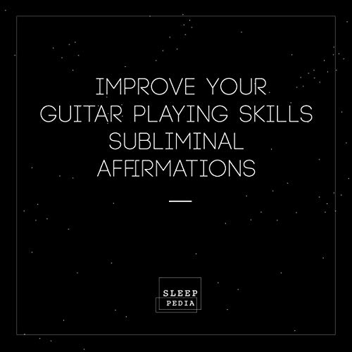 Improve Your Guitar Playing Skills Subliminal Affirmations