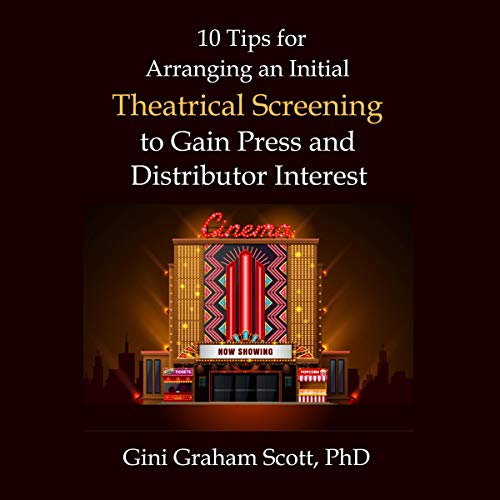 10 Tips for Arranging an Initial Theatrical Screening to Gain Press and Distributor Interest
