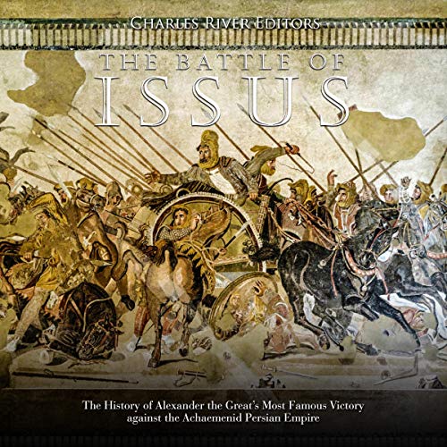 The Battle of Issus by Charles River Editors