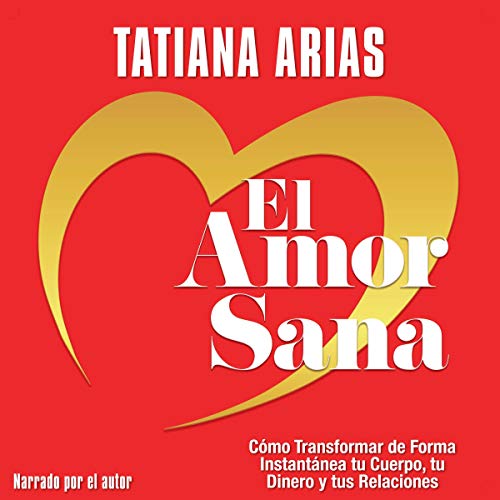 El Amor Sana [Love Heals] by Tatiana Arias