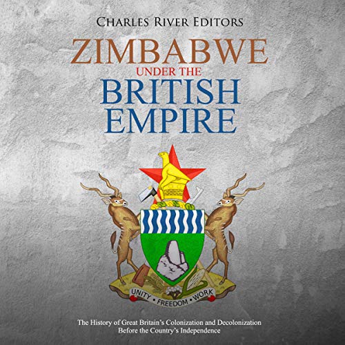 Zimbabwe Under the British Empire by Charles River Editors