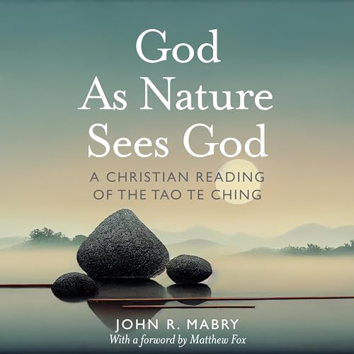 God as Nature Sees God: A Christian Reading of the Tao Te Ching