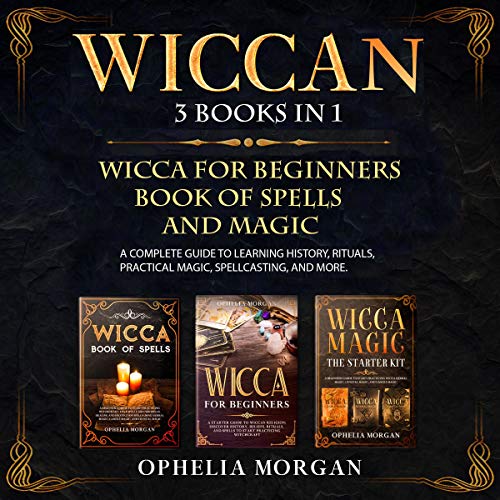 Wiccan: 3 Books in 1: Wicca for Beginners, Book of Spells, and Magic