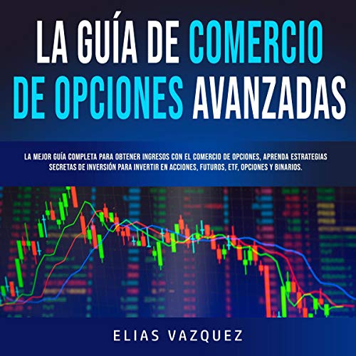 La Guía de Comercio de Opciones Avanzadas [The Advanced Options Trading Guide]