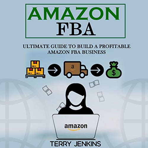 Amazon FBA: Ultimate Guide to Build a Profitable Amazon FBA Business