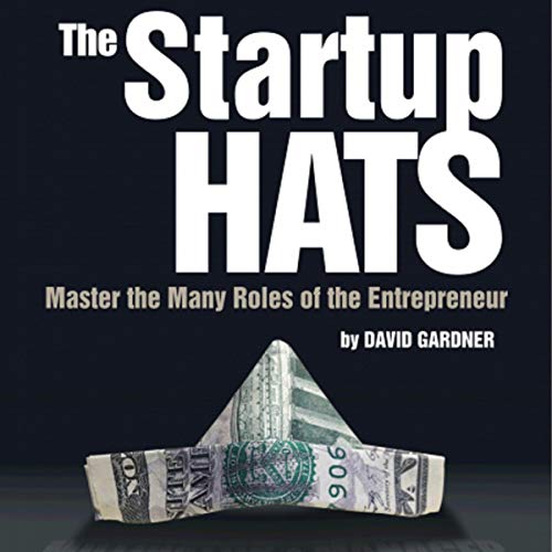 The Startup Hats: Master the Many Roles of the Entrepreneur