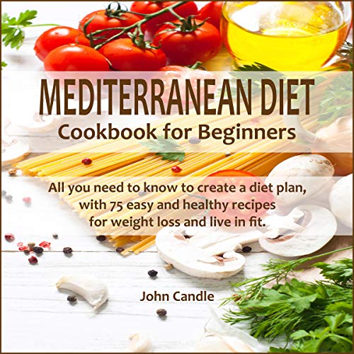 Mediterranean Diet Cookbook for Beginners by John Candle