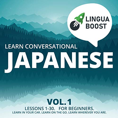 Learn Conversational Japanese Vol. 1: Lessons 1-30. For Beginners.