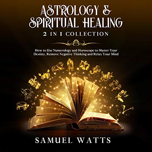 Astrology & Spiritual Healing: 2 in 1 Collection