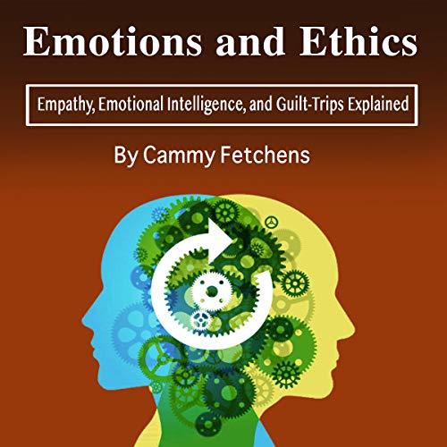 Emotions and Ethics by Cammy Fetchens