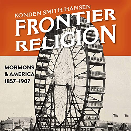 Frontier Religion: Mormons and America, 1857-1907