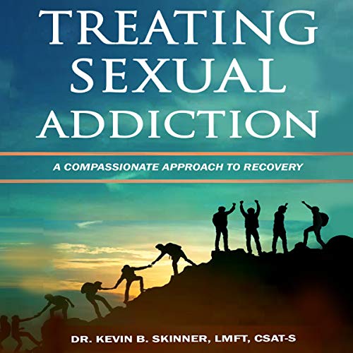 Treating Sexual Addiction by Dr. Kevin B. Skinner