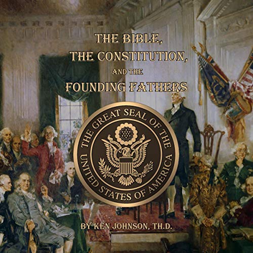 The Bible, the Constitution, and the Founding Fathers