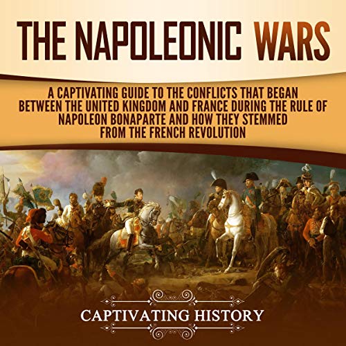 The Napoleonic Wars by Captivating History