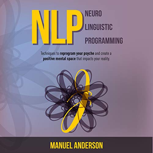 NLP: Neuro-Linguistic Programming by Manuel Anderson