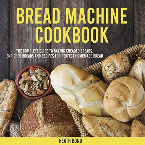 Bread Machine Cookbook by Heath Bond