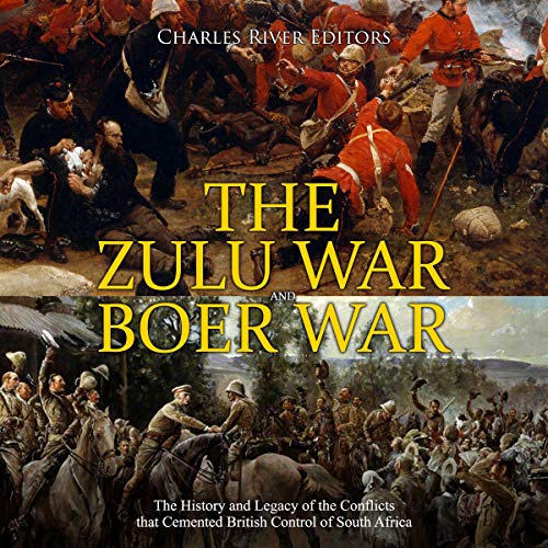 The Zulu War and Boer War by Charles River Editors