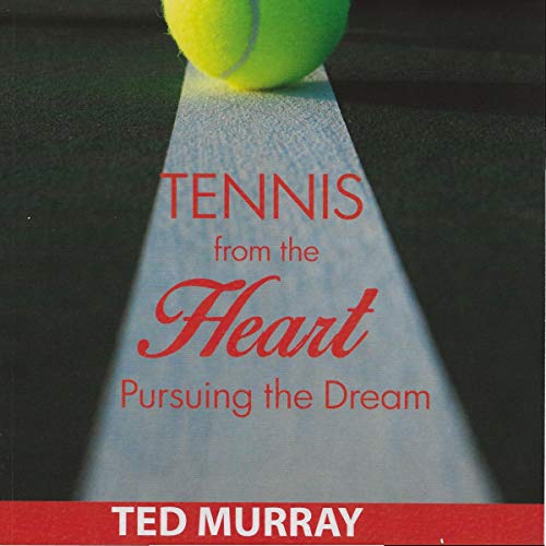 Tennis from the Heart by Ted Murray