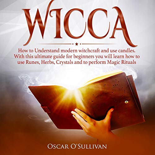 Wicca: How to Understand Modern Witchcraft and Use Candles by Oscar O'Sullivan