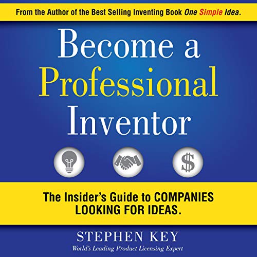 Become a Professional Inventor: The Insider's Guide to Companies Looking for Ideas