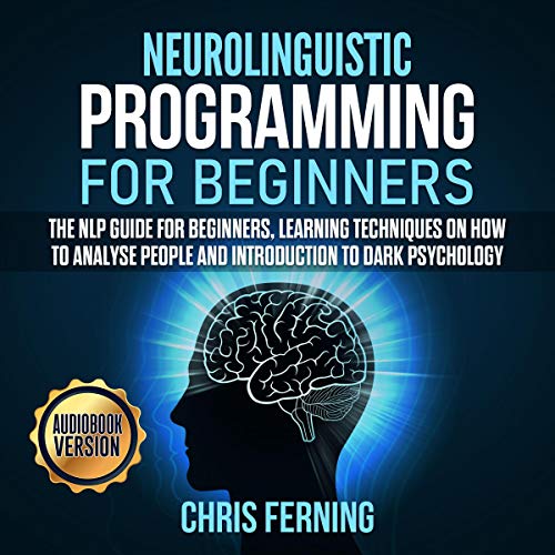 Neurolinguistic Programming for Beginners by Chris Ferning