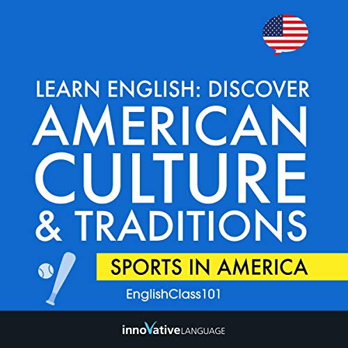 Learn English: Discover American Culture & Traditions (Sports in America) by Innovative Language Learning LLC
