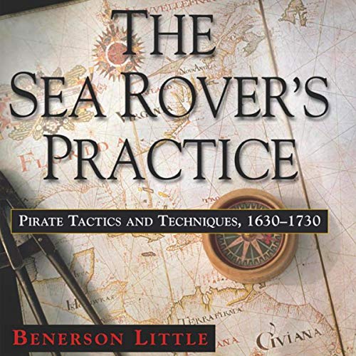 The Sea Rover's Practice: Pirate Tactics and Techniques, 1630-1730