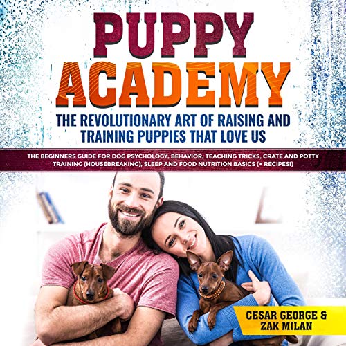 Puppy Academy: The Revolutionary Art of Raising and Training Puppies that Love Us