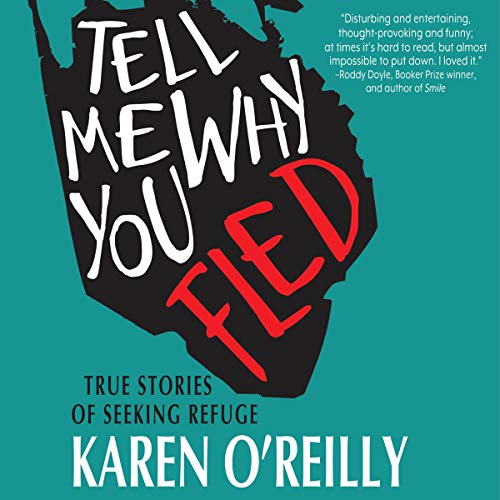 Tell Me Why You Fled: True Stories of Seeking Refuge