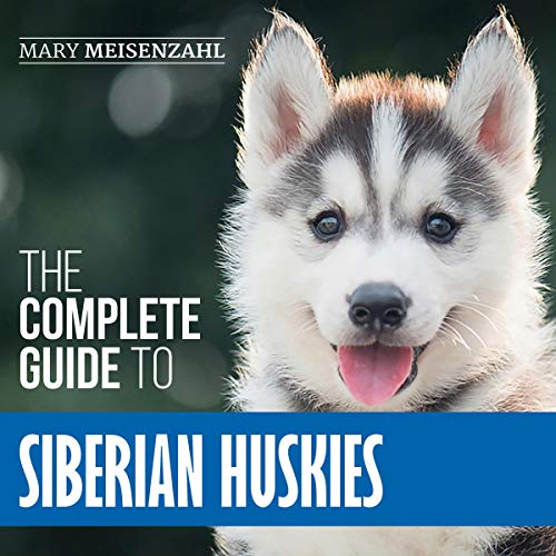 The Complete Guide to Siberian Huskies by Mary Meisenzahl