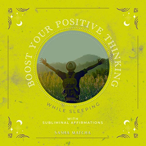 Boost Your Positive Thinking While Sleeping with Subliminal Affirmations