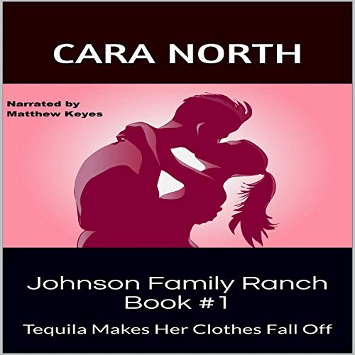 Johnson Family Ranch Book #1: Tequila Makes Her Clothes Fall Off