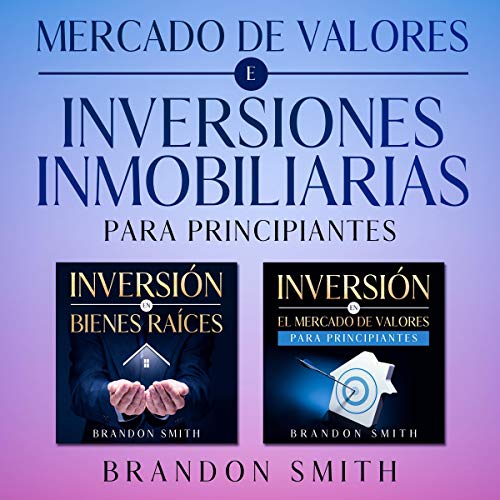 Mercado De Valores E Inversiones Inmobiliarias Para Principiantes [Stock Market and Real Estate Investments for Beginners]