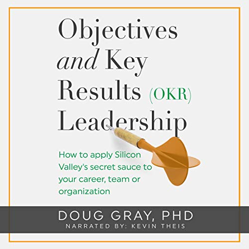 Objectives and Key Results (OKR) Leadership by Doug Gray