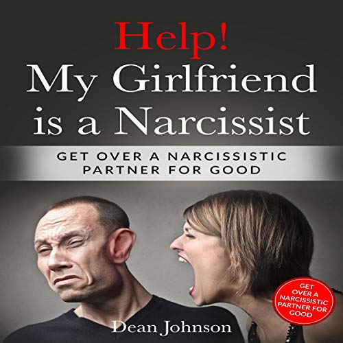 Help! My Girlfriend Is a Narcissist by Dean Johnson
